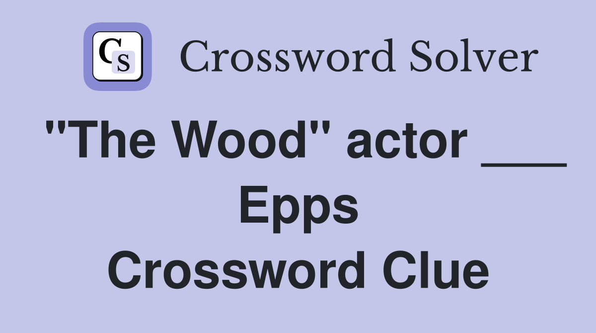 "The Wood" actor ___ Epps Crossword Clue