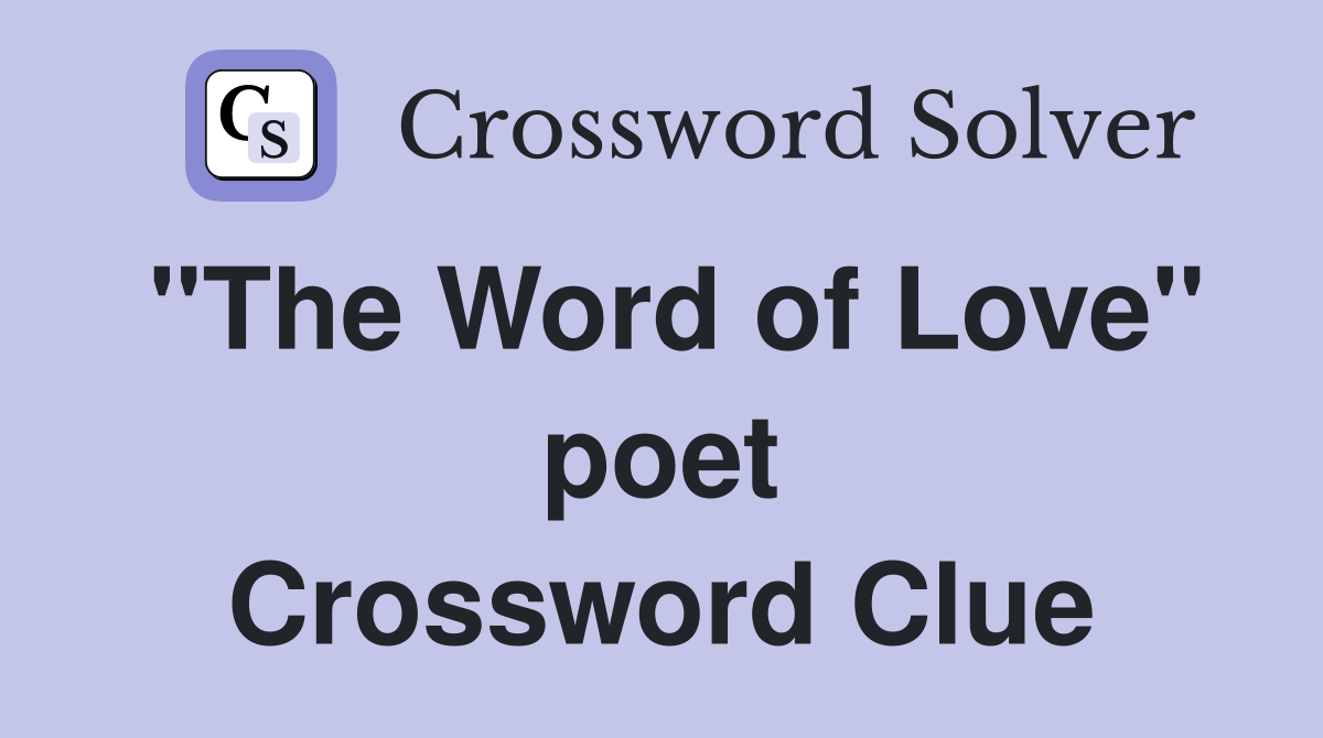 "The Word of Love" poet Crossword Clue