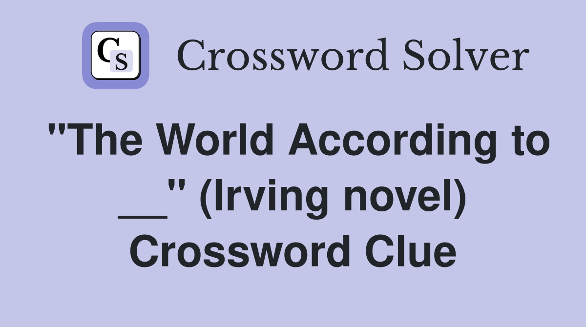 "The World According to __" (Irving novel) Crossword Clue