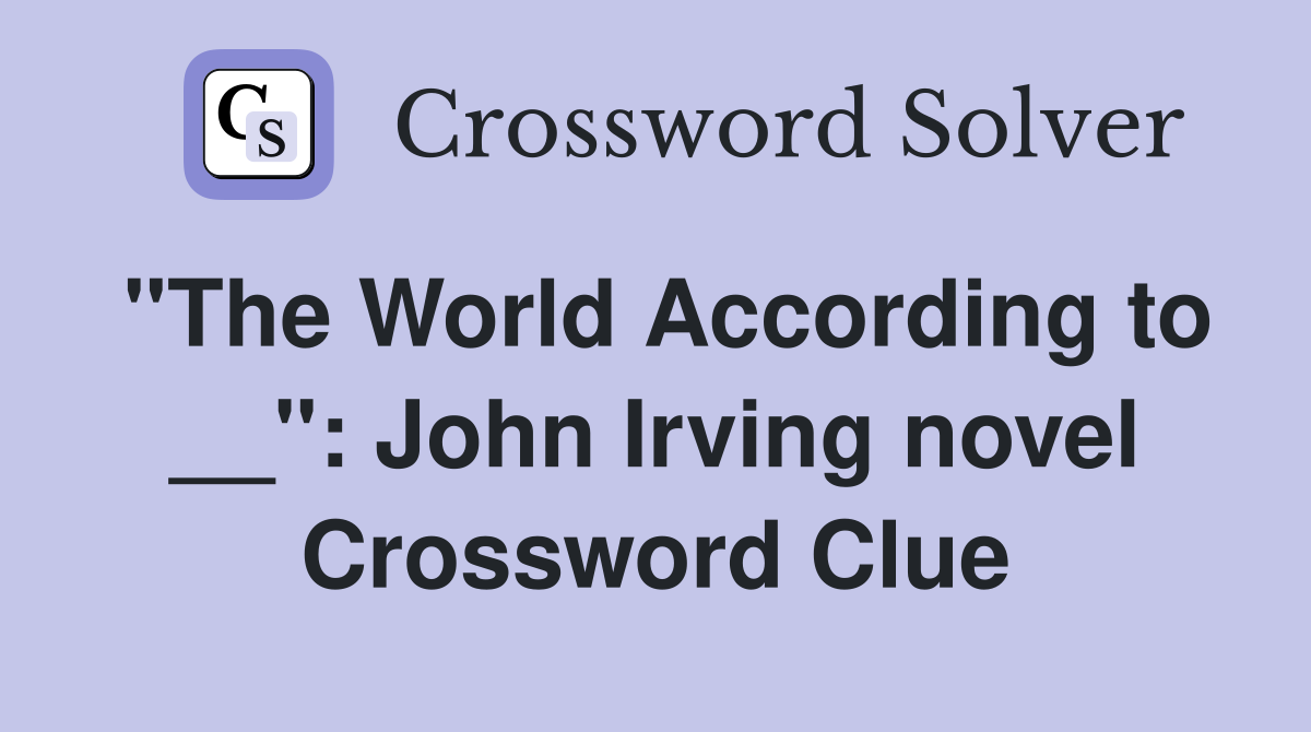 "The World According to __": John Irving novel Crossword Clue