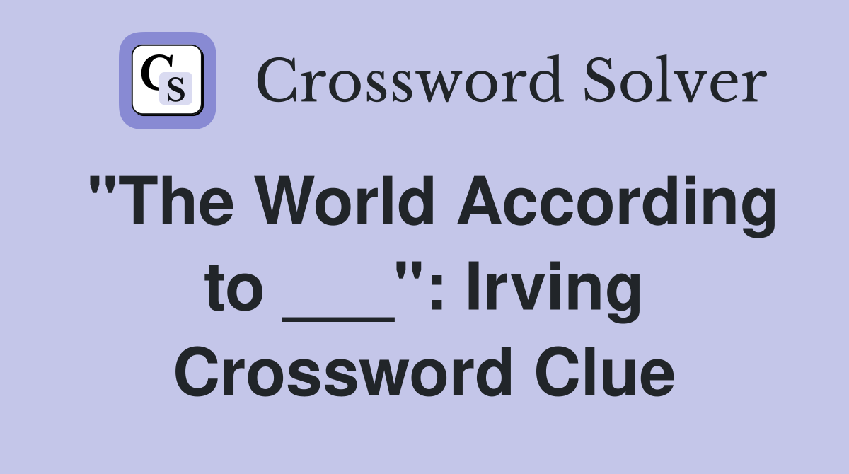 "The World According to ___": Irving Crossword Clue