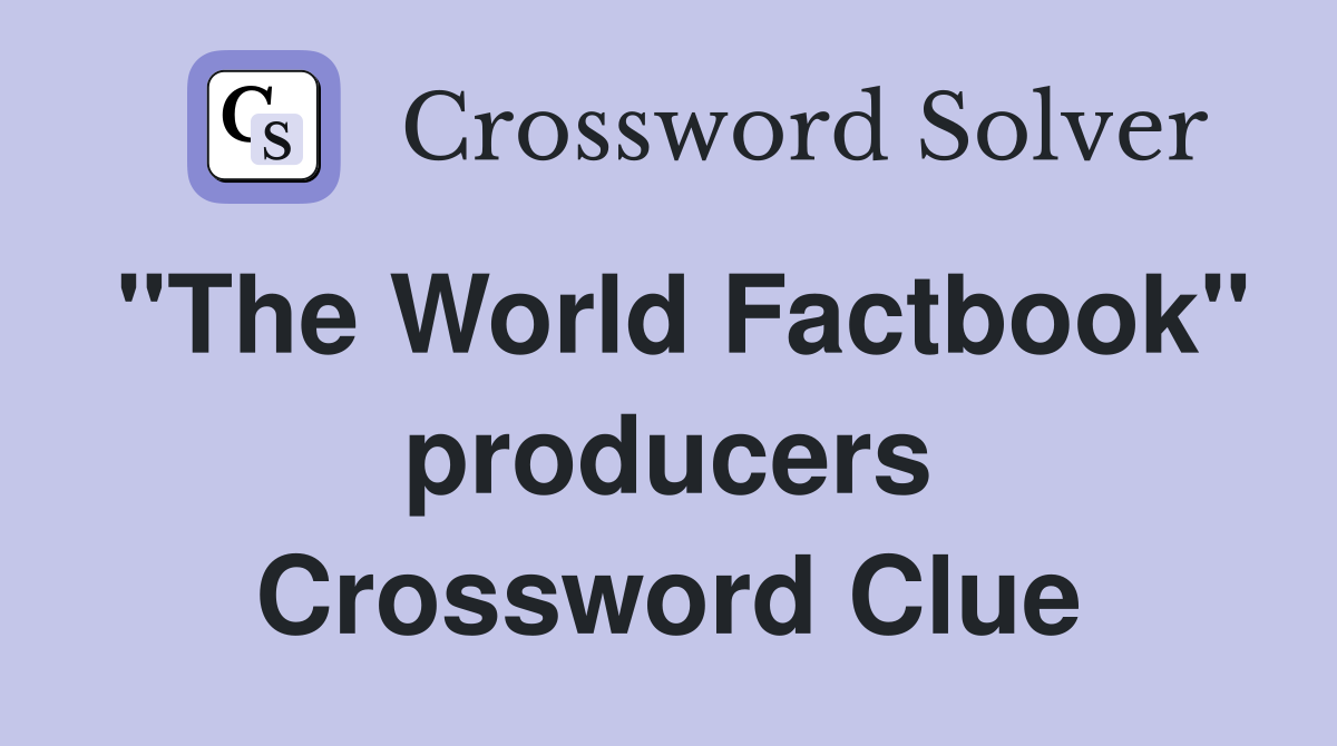 "The World Factbook" producers Crossword Clue