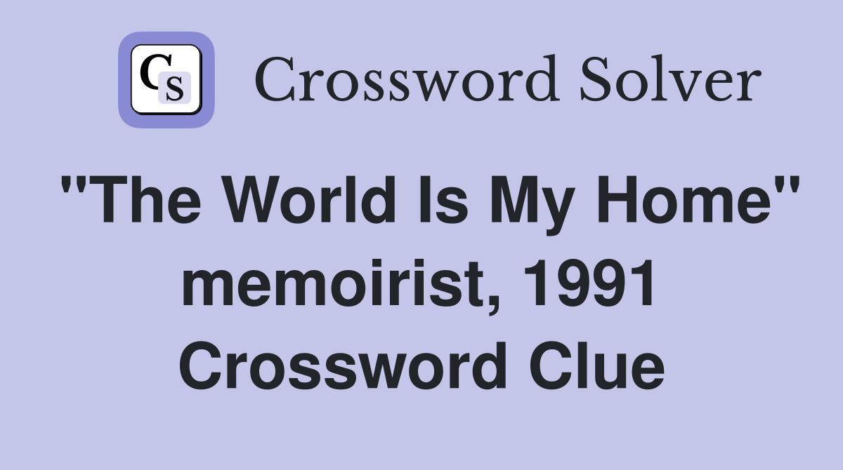 "The World Is My Home" memoirist, 1991 Crossword Clue
