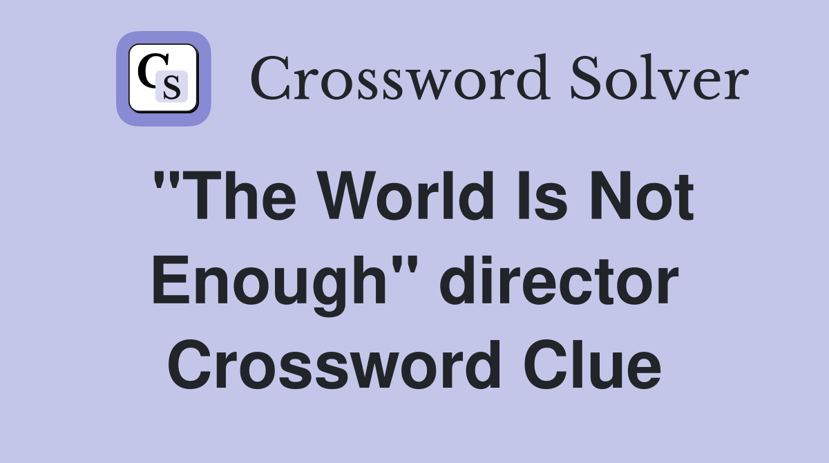 "The World Is Not Enough" director Crossword Clue