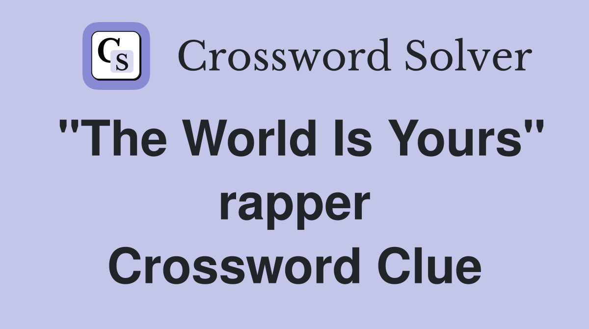 "The World Is Yours" rapper Crossword Clue