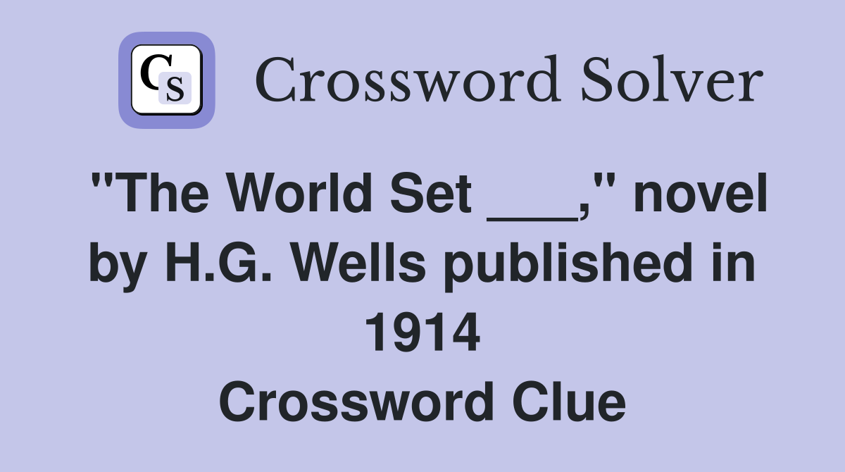 "The World Set ___," novel by H.G. Wells published in 1914 Crossword Clue
