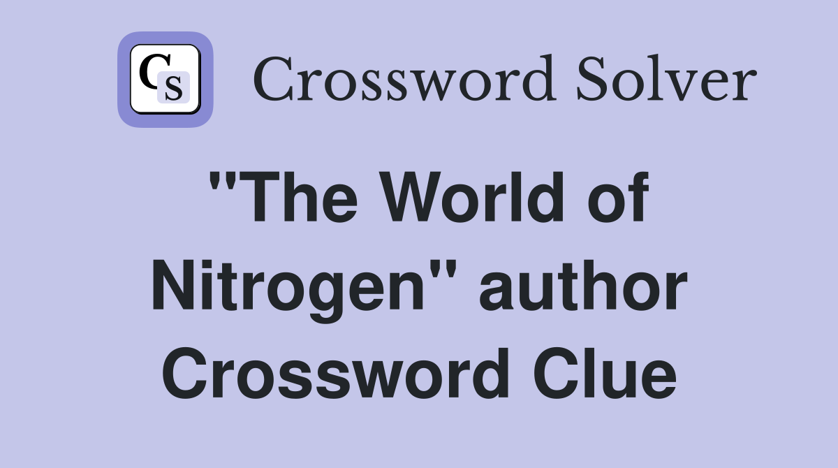 "The World of Nitrogen" author Crossword Clue