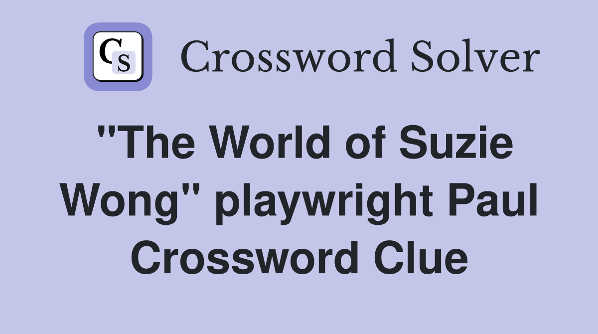 "The World of Suzie Wong" playwright Paul Crossword Clue