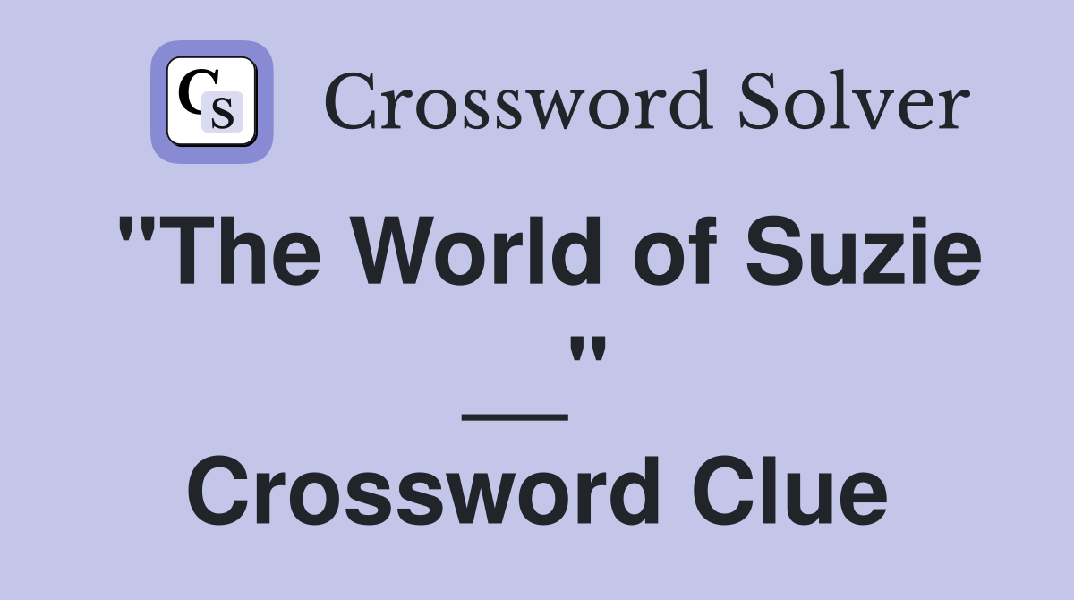 "The World of Suzie __" Crossword Clue