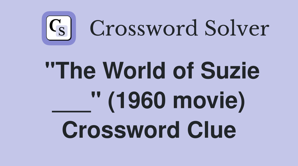 "The World of Suzie ___" (1960 movie) Crossword Clue