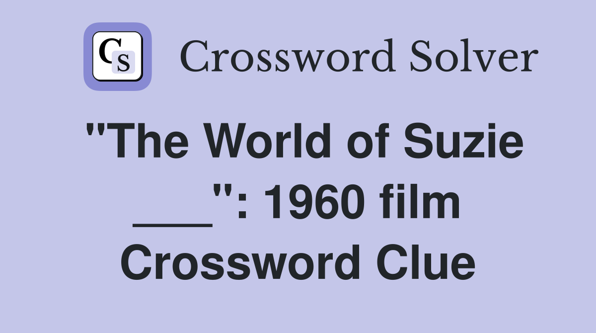 "The World of Suzie ___": 1960 film Crossword Clue