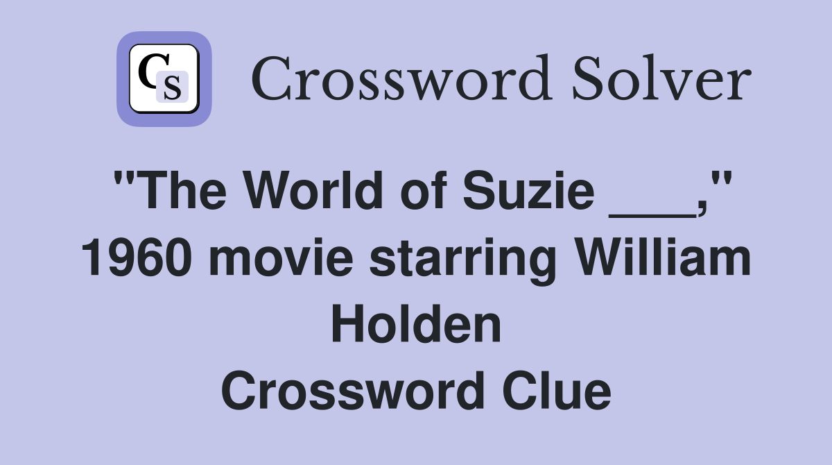 "The World of Suzie ___," 1960 movie starring William Holden Crossword Clue