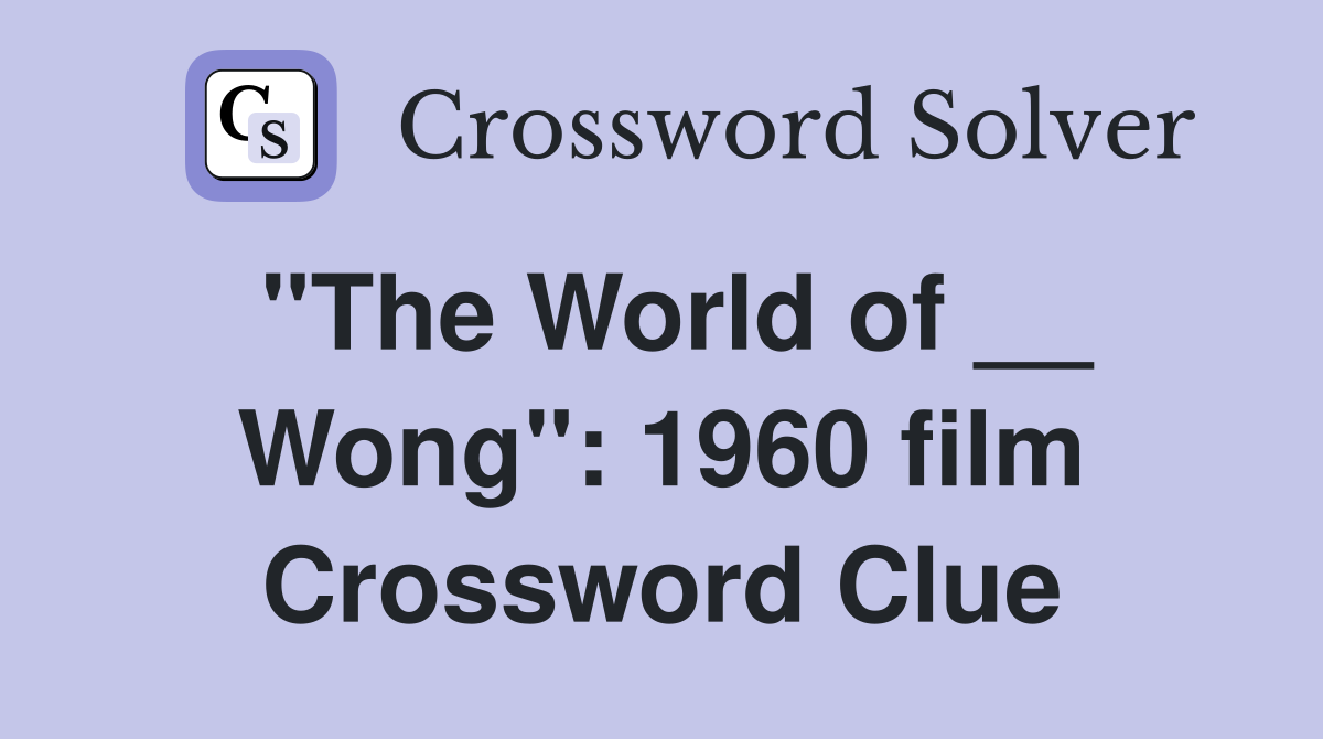 "The World of __ Wong": 1960 film Crossword Clue