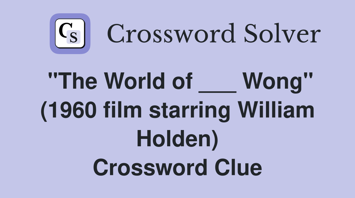 "The World of ___ Wong" (1960 film starring William Holden) Crossword Clue