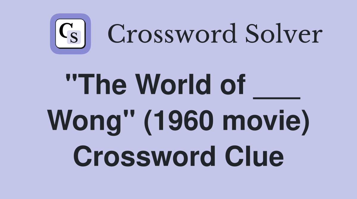 "The World of ___ Wong" (1960 movie) Crossword Clue