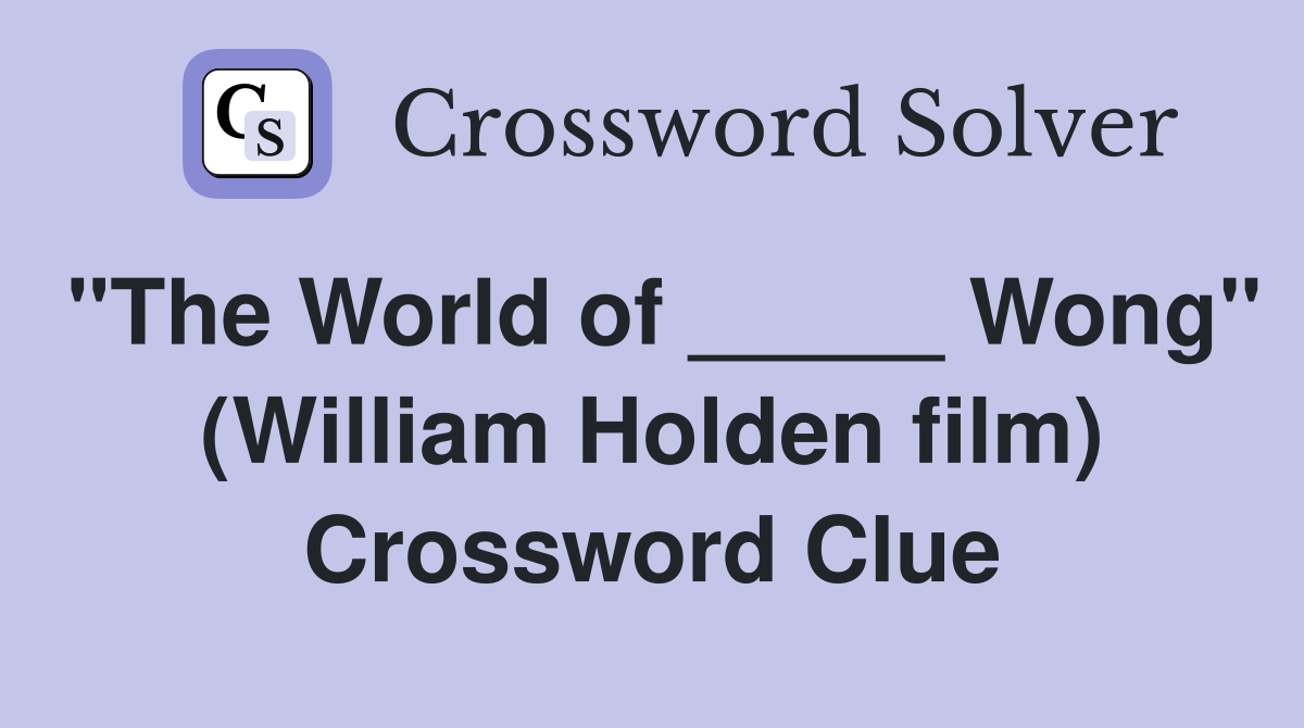 "The World of _____ Wong" (William Holden film) Crossword Clue