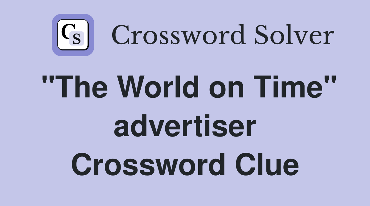 "The World on Time" advertiser Crossword Clue