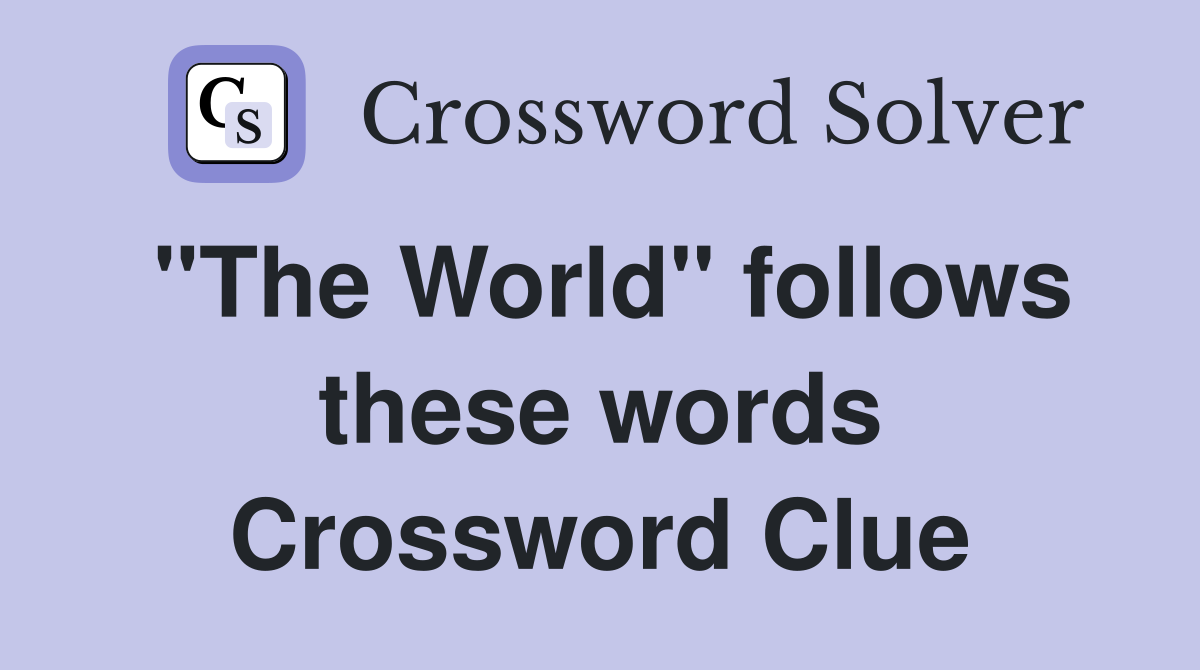 "The World" follows these words Crossword Clue