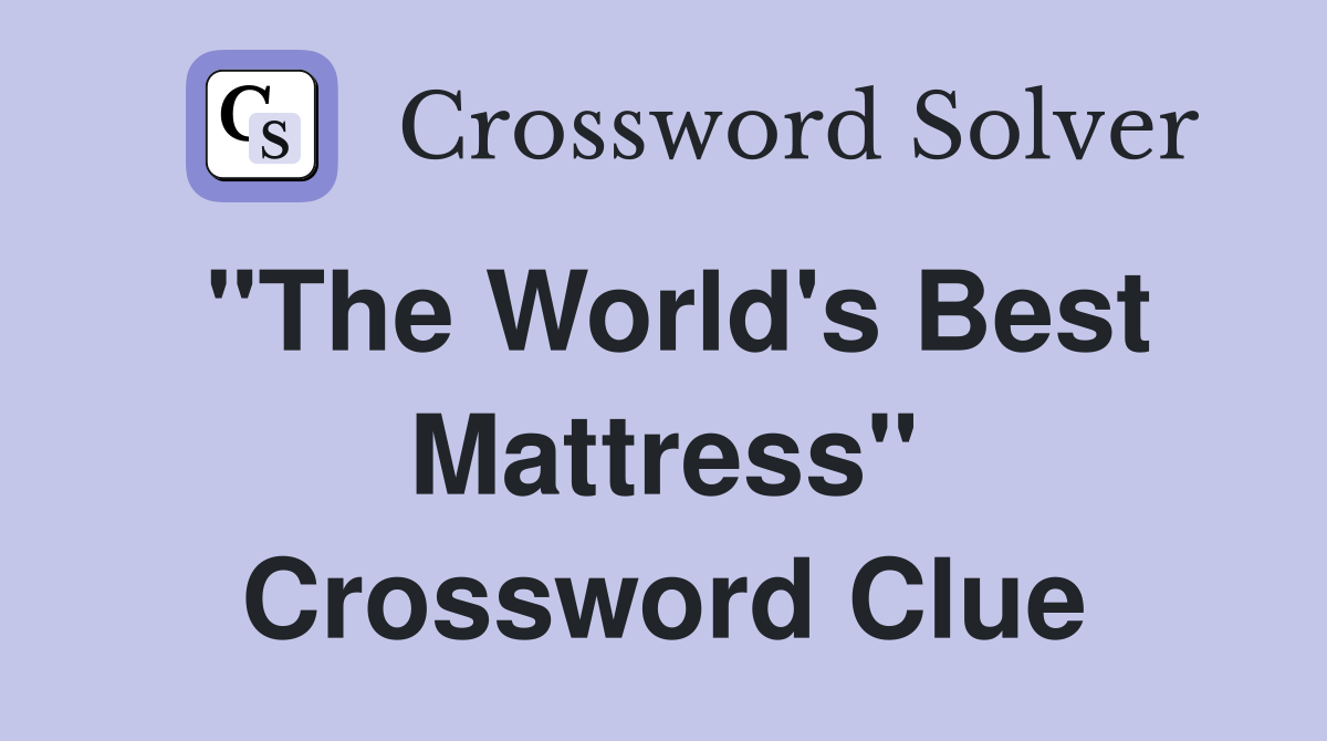 "The World's Best Mattress" Crossword Clue
