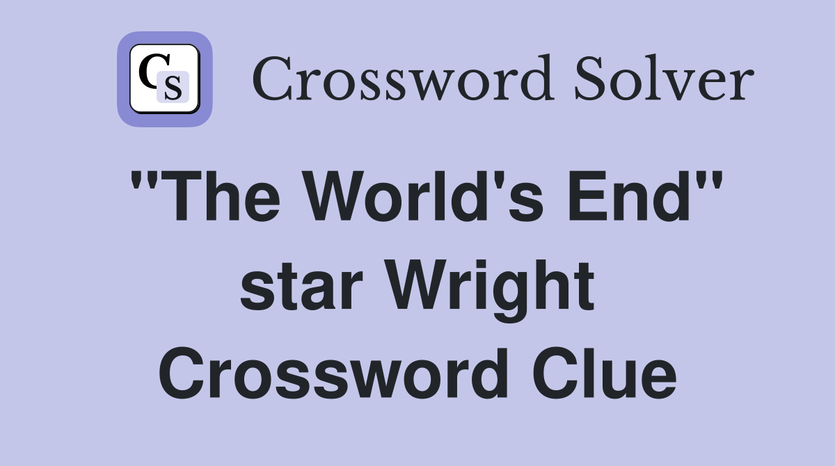 "The World's End" star Wright Crossword Clue