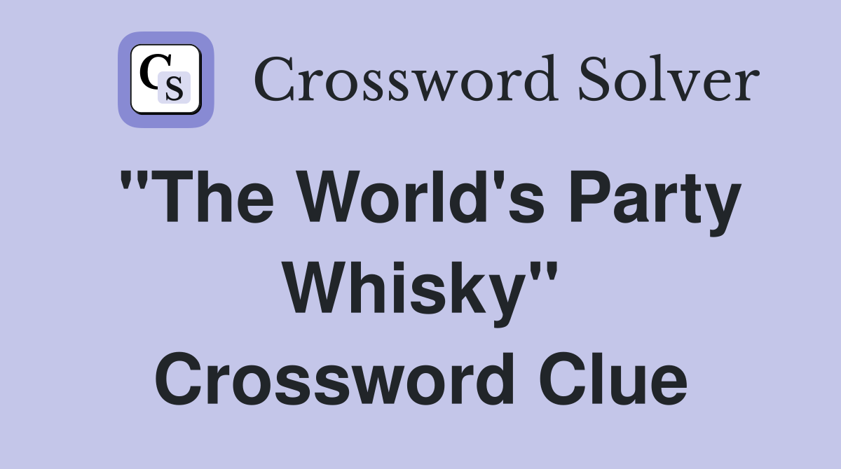 "The World's Party Whisky" Crossword Clue