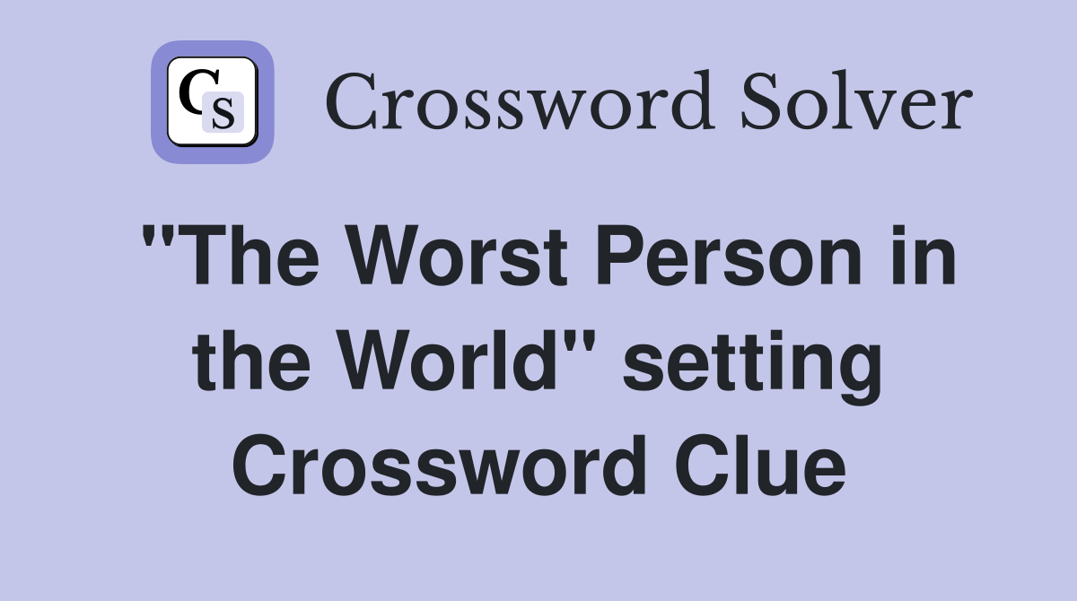"The Worst Person in the World" setting Crossword Clue
