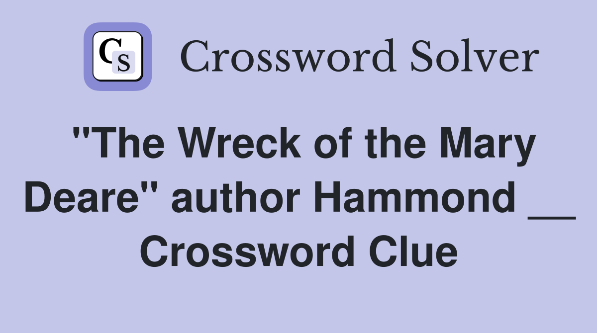 "The Wreck of the Mary Deare" author Hammond __ Crossword Clue
