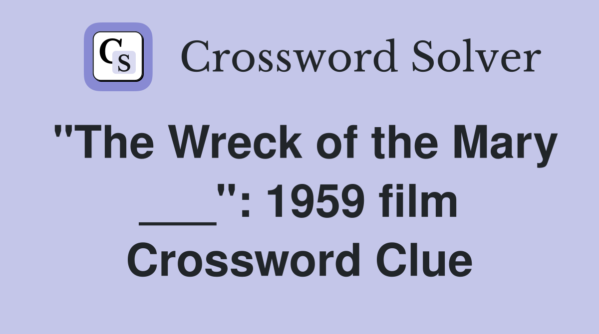 "The Wreck of the Mary ___": 1959 film Crossword Clue