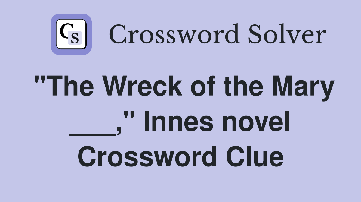"The Wreck of the Mary ___," Innes novel Crossword Clue
