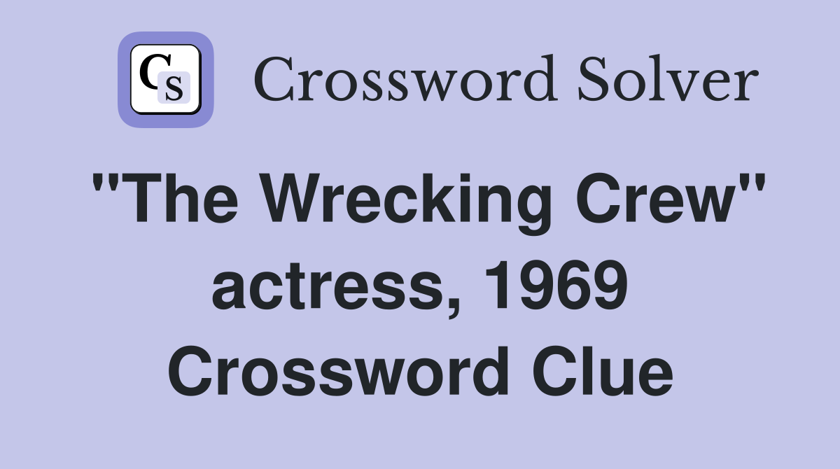 "The Wrecking Crew" actress, 1969 Crossword Clue
