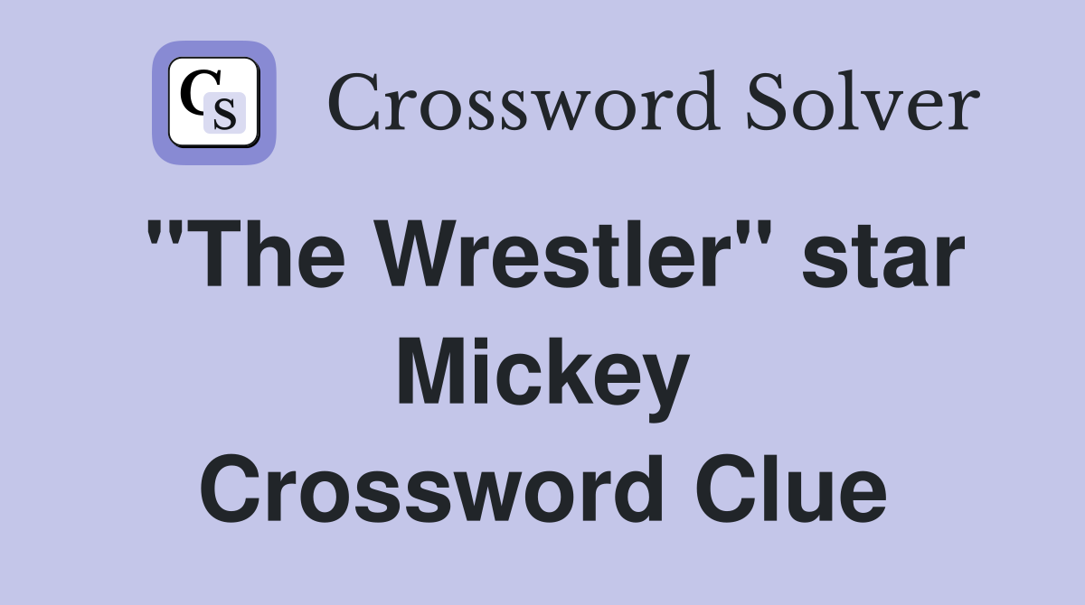 "The Wrestler" star Mickey Crossword Clue