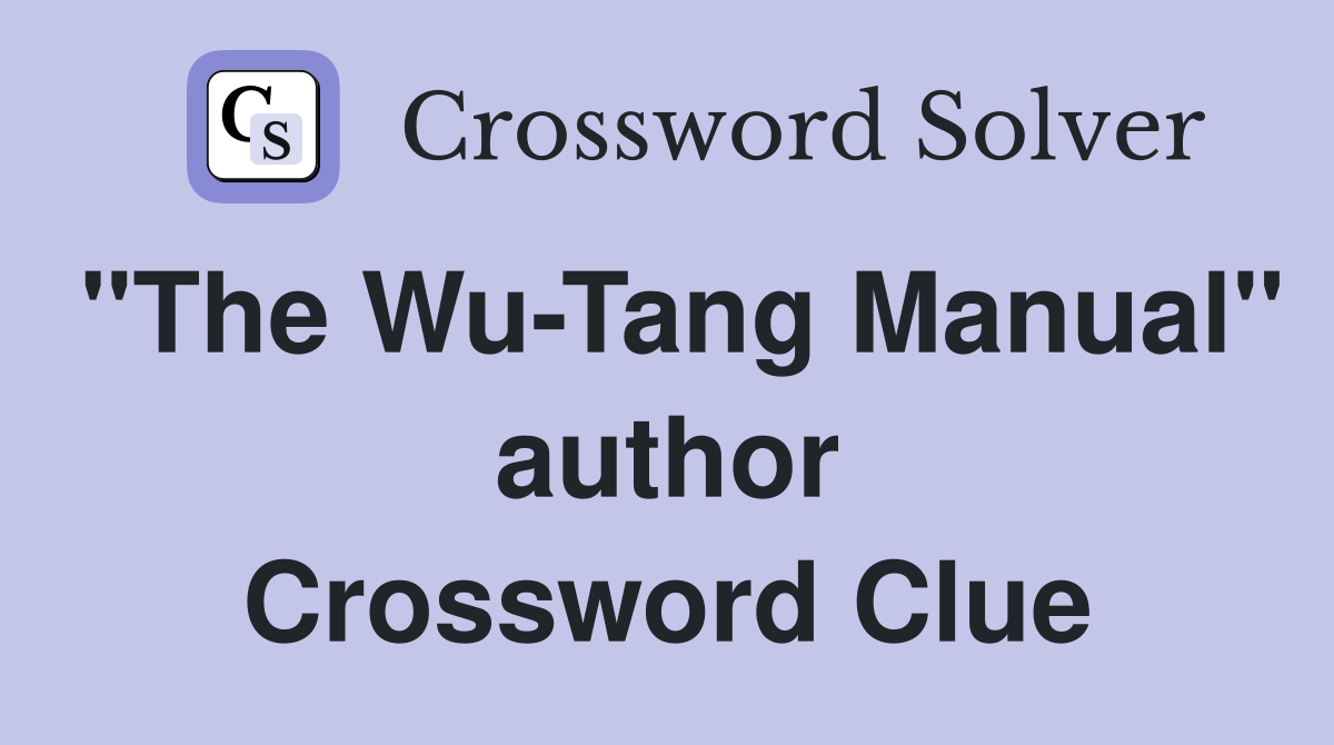 "The Wu-Tang Manual" author Crossword Clue