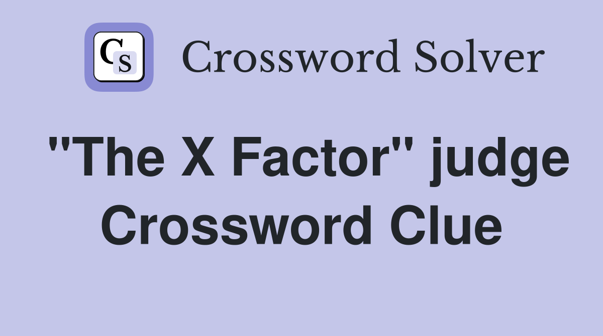 "The X Factor" judge Crossword Clue