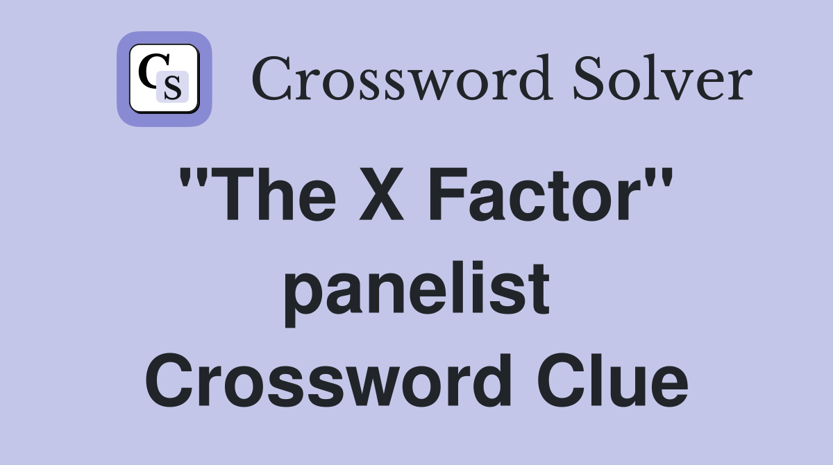 "The X Factor" panelist Crossword Clue