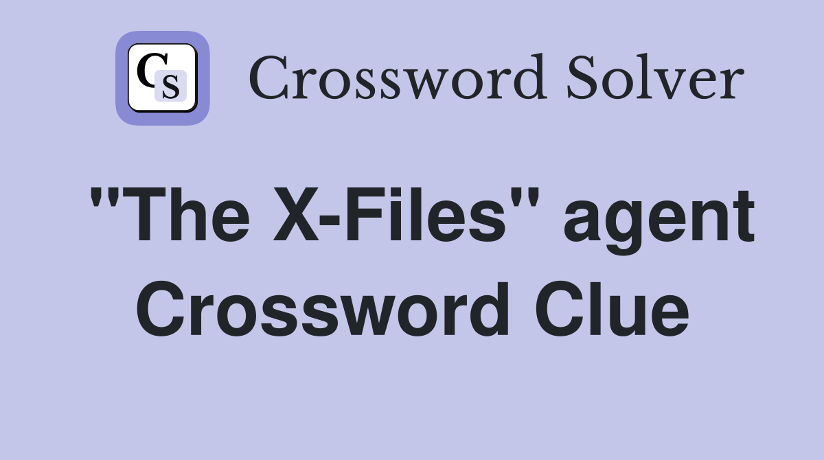 "The X-Files" agent Crossword Clue
