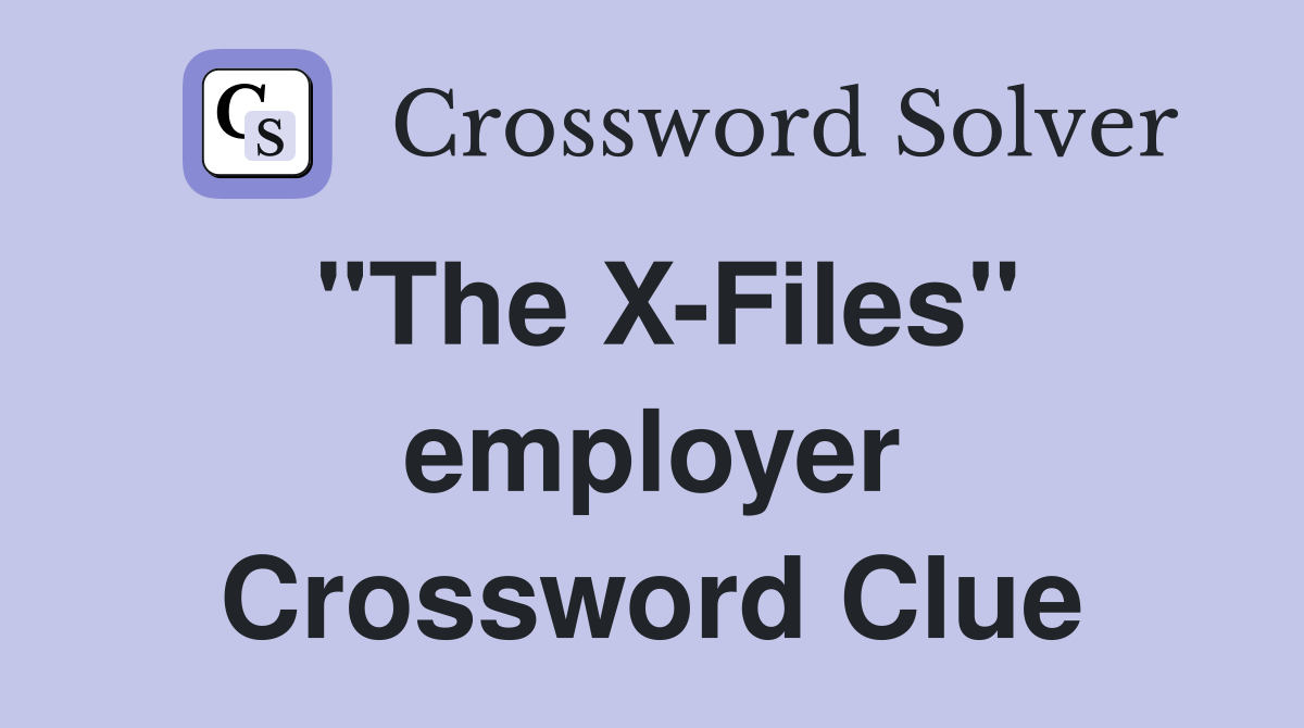 "The X-Files" employer Crossword Clue