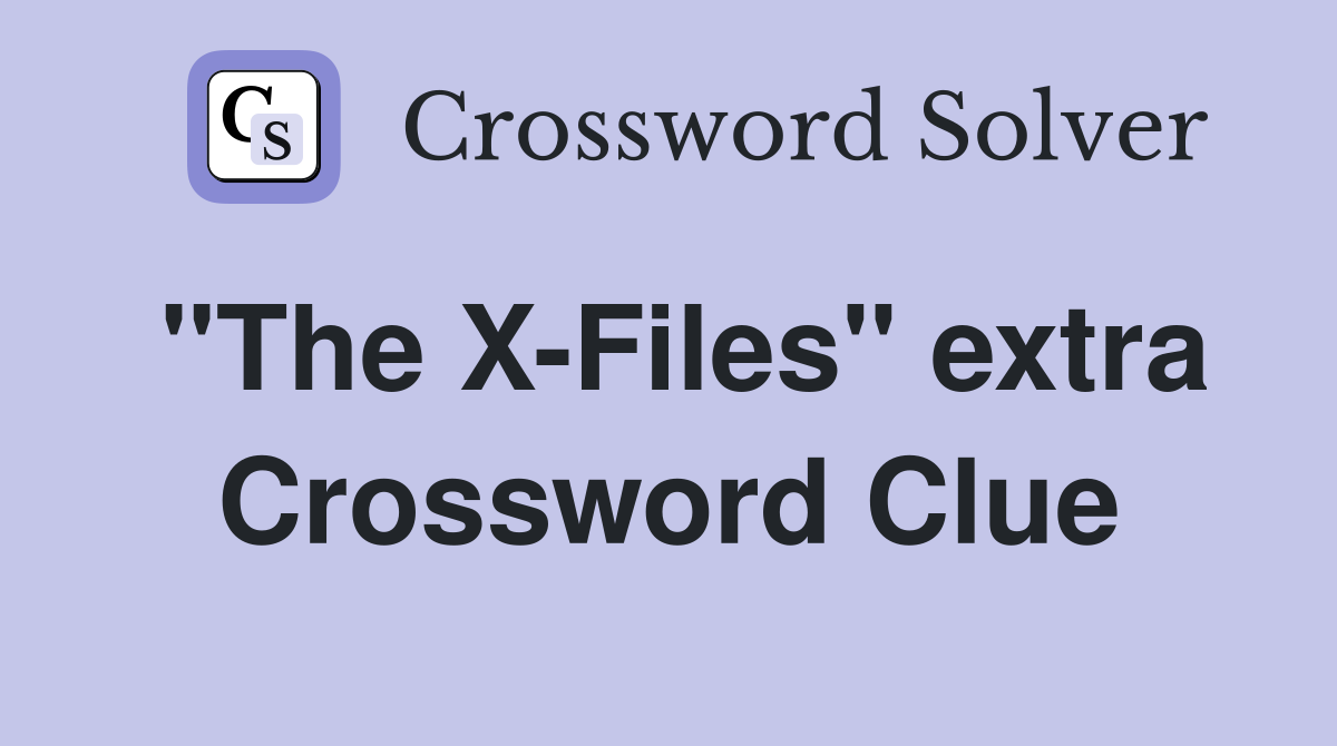 "The X-Files" extra Crossword Clue