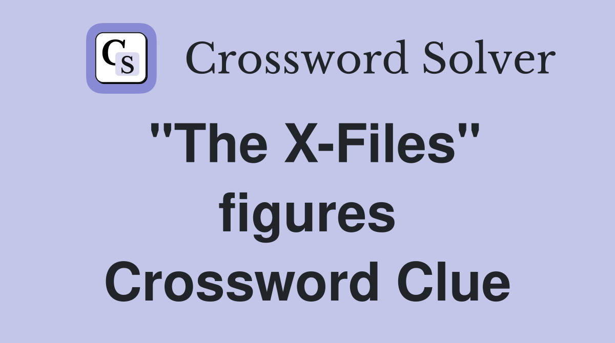 "The X-Files" figures Crossword Clue