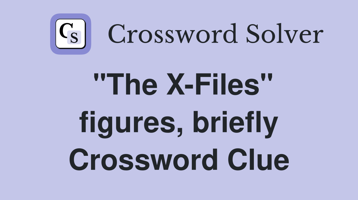 "The X-Files" figures, briefly Crossword Clue