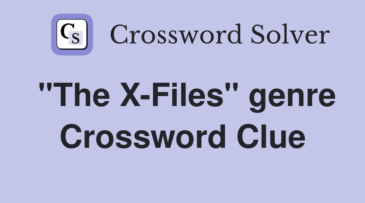 "The X-Files" genre Crossword Clue
