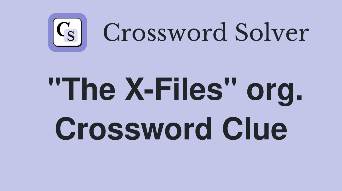 "The X-Files" org. Crossword Clue