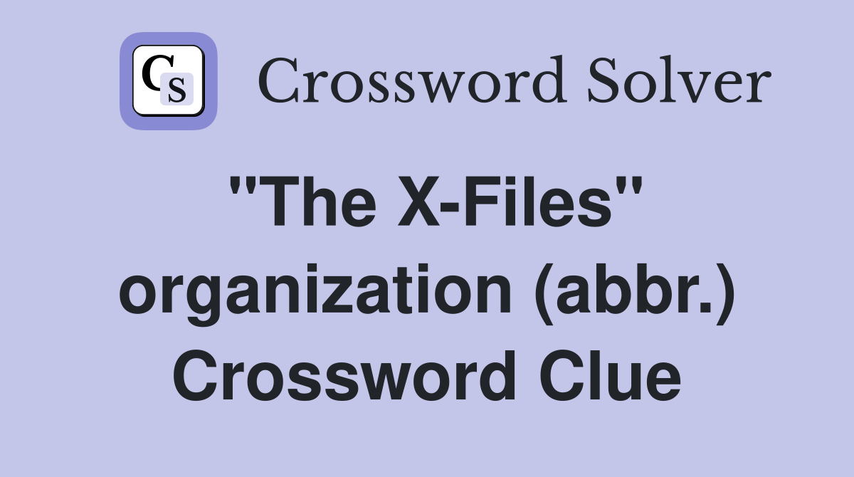 "The X-Files" organization (abbr.) Crossword Clue