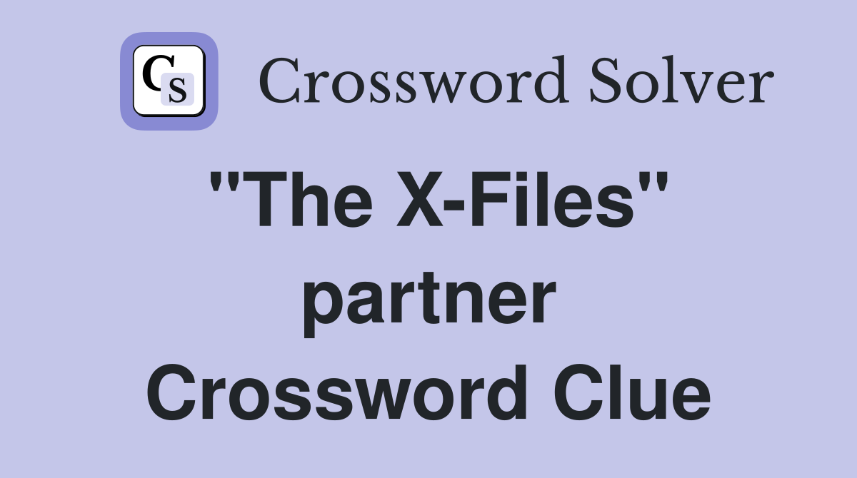 "The X-Files" partner Crossword Clue
