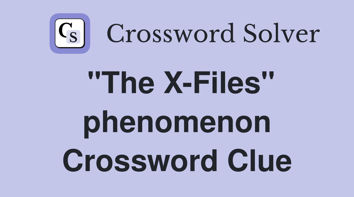 "The X-Files" phenomenon Crossword Clue