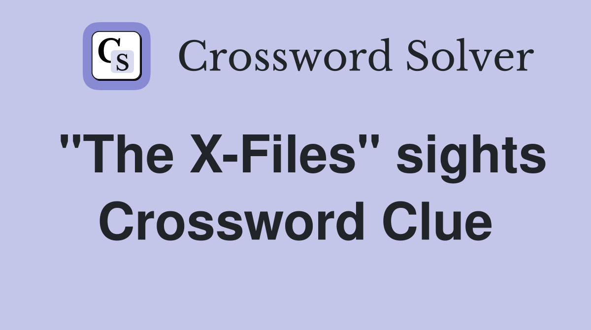 "The X-Files" sights Crossword Clue