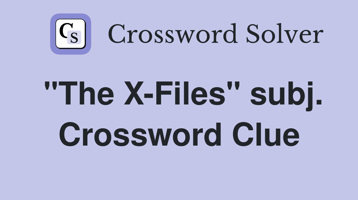 "The X-Files" subj. Crossword Clue