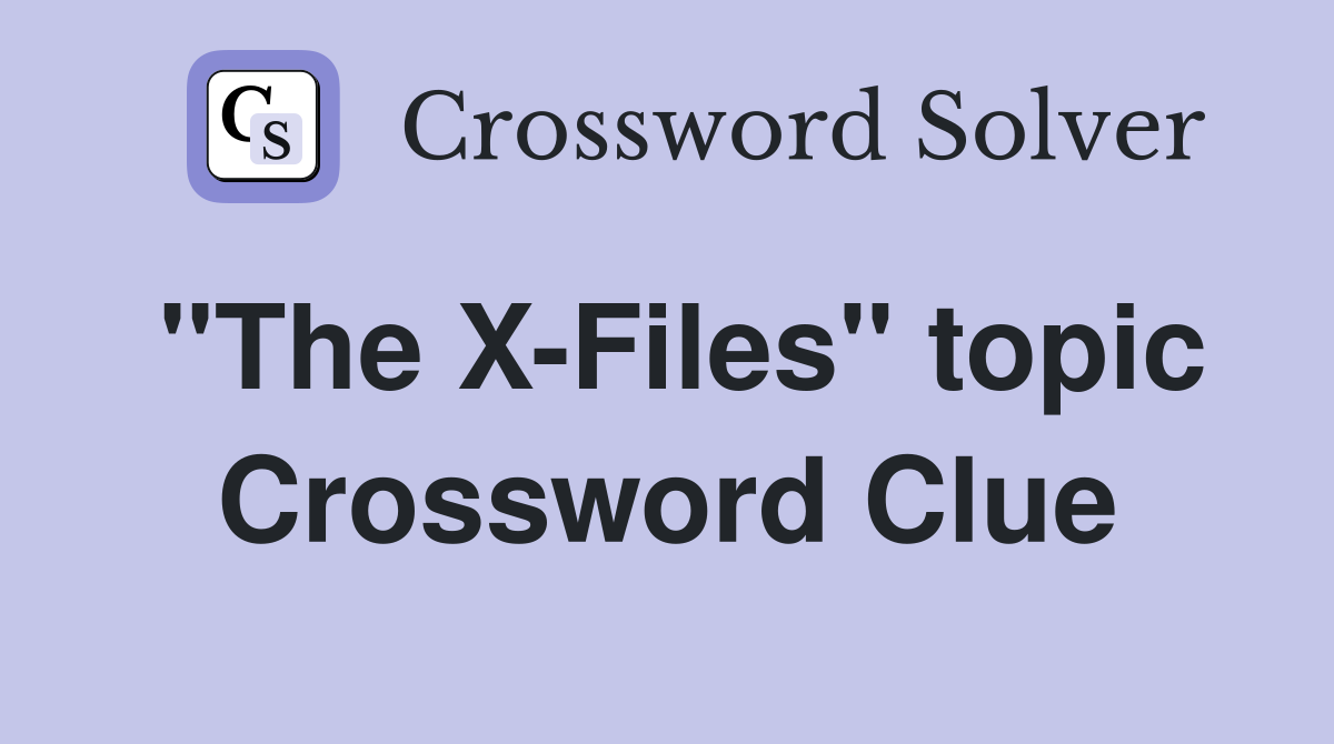 "The X-Files" topic Crossword Clue