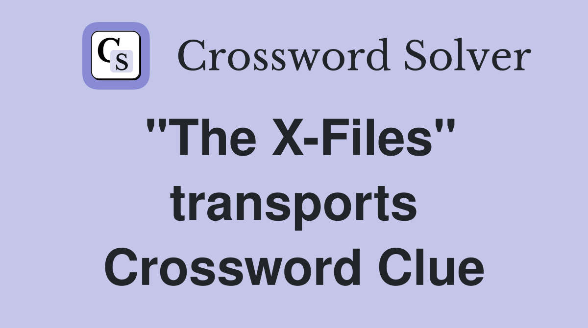 "The X-Files" transports Crossword Clue
