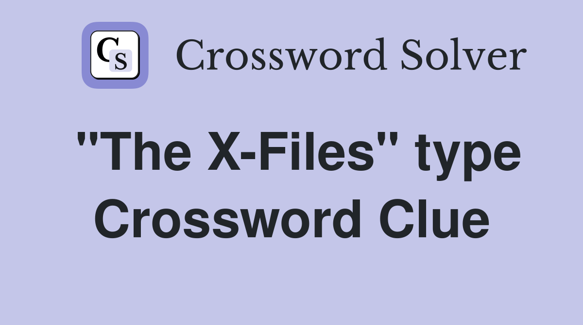 "The X-Files" type Crossword Clue