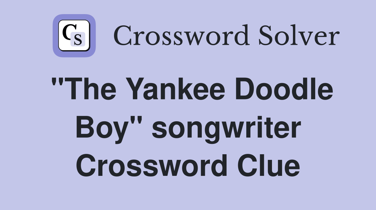 "The Yankee Doodle Boy" songwriter Crossword Clue